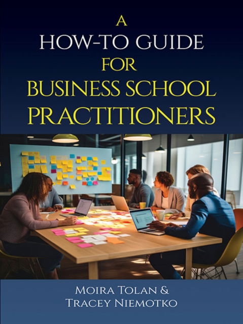 A How-To Guide for Business School Practitioners - Moira Tolan - Livros - Emerald Publishing Inc - 9798887306568 - 12 de junho de 2024