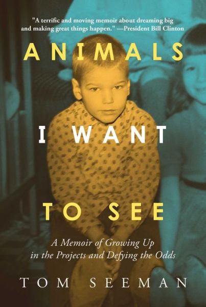 Cover for Tom Seeman · Animals I Want To See: A Memoir of Growing Up in the Projects and Defying the Odds (Hardcover Book) (2024)