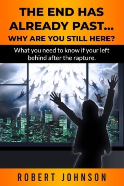 The End Has Already Past...Why Are You Still Here? - Robert Johnson - Livros - Parenting Connections Publishing Group - 9798986629568 - 30 de novembro de 2022