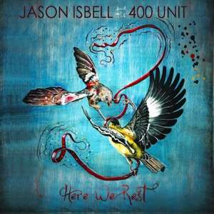 Here We Rest - Jason Isbell and the 400 Unit - Musiikki - POP - 0644216238569 - perjantai 1. marraskuuta 2019