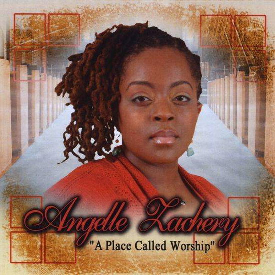 Place Called Worship - Angelle Zachery - Musiikki - Angelle Zachery - 0753182747569 - tiistai 2. maaliskuuta 2010