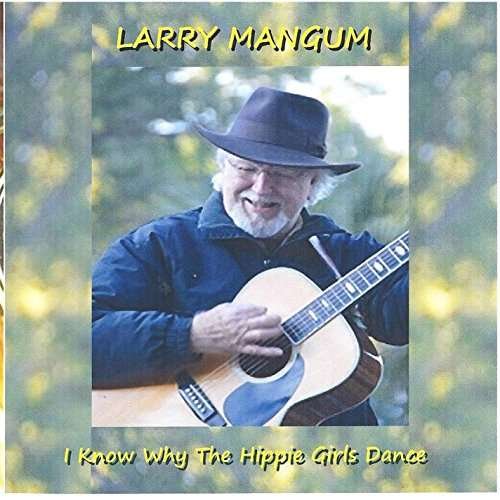 I Know Why the Hippie Girls Dance - Larry Mangum - Musik - Mango - 0889211311569 - 17. januar 2015