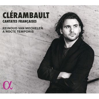 Clerambault: Cantates Francaises - Reinoud Van Mechelen / a Nocte Temporis - Muzyka - ALPHA - 3760014193569 - 19 stycznia 2018