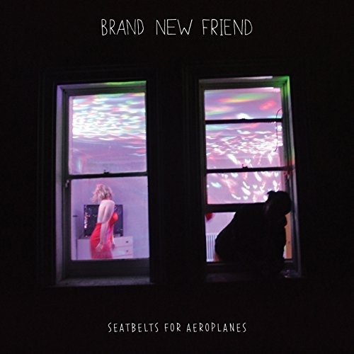 Seatbelts For Aeroplanes - Brand New Friend - Musikk - XTRA MILE RECORDINGS - 5056032313569 - 27. april 2018