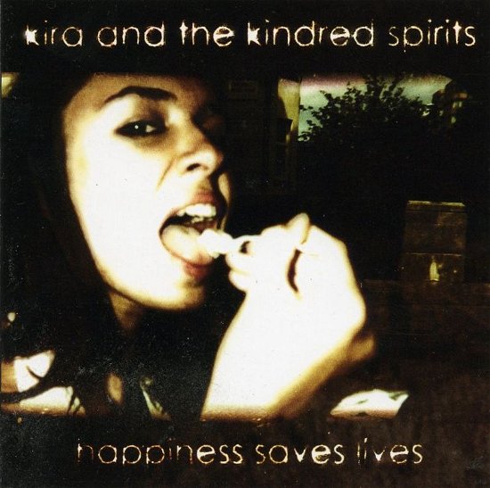 Happiness Saves Lives - Kira & the Kindred Spirits - Musik - Sony Owned - 5700771100569 - 26. maj 2006