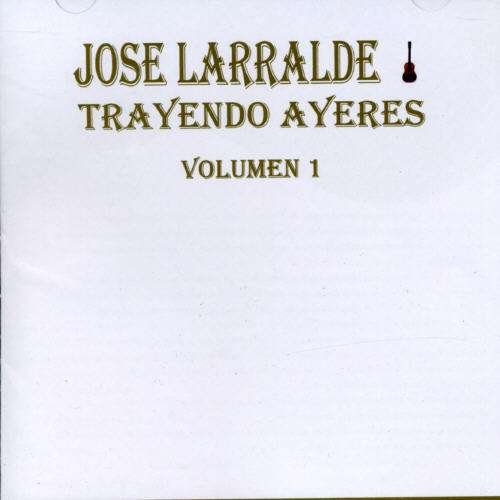Trayendo Ayeres I - Jose Larralde - Música - DBN - 7796876514569 - 5 de junio de 1997