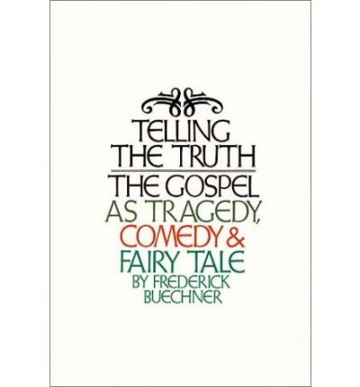 Cover for Frederick Buechner · Telling the Truth: The Gospel as Tragedy, Comedy and Fairy Tale (Hardcover Book) (2009)