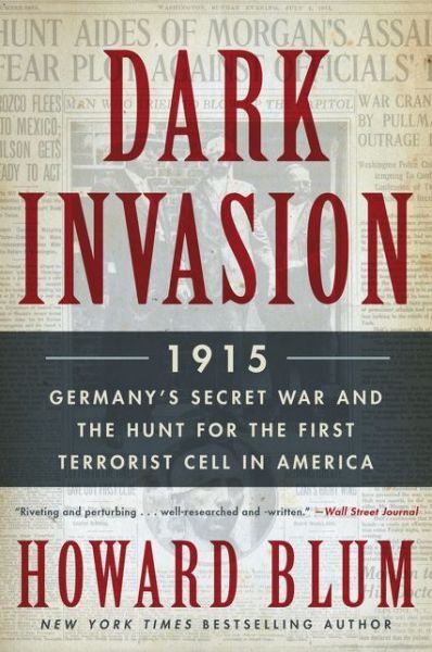 Cover for Howard Blum · Dark Invasion: 1915: Germany's Secret War and the Hunt for the First Terrorist Cell in America (Pocketbok) [Reprint edition] (2015)