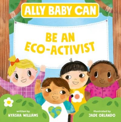 Cover for Nyasha Williams · Ally Baby Can: Be an Eco-Activist - Ally Baby Can (Inbunden Bok) (2023)