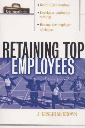 Retaining Top Employees (Briefcase Books) - J. Leslie Mckeown - Books - McGraw-Hill - 9780071387569 - July 22, 2002