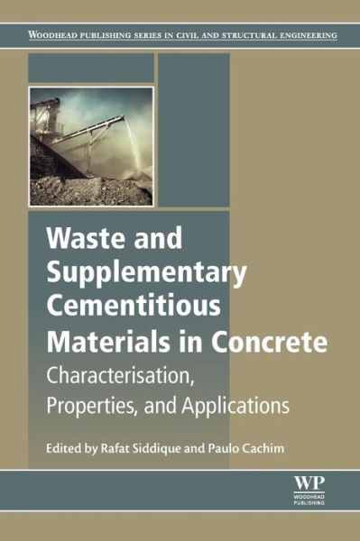 Cover for Siddique, Rafat (Senior Professor of Civil Engineering &amp; Dean of Research and Sponsored Projects,    Thapar Institute of Engineering &amp; Technology) · Waste and Supplementary Cementitious Materials in Concrete: Characterisation, Properties and Applications - Woodhead Publishing Series in Civil and Structural Engineering (Paperback Book) (2018)