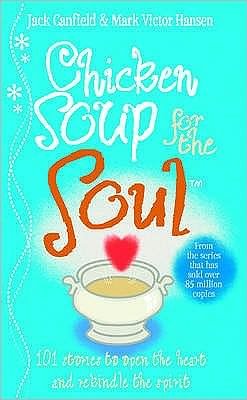 Chicken Soup For The Soul: 101 Stories to Open the Heart and Rekindle the Spirit - Jack Canfield - Books - Ebury Publishing - 9780091819569 - December 17, 1998