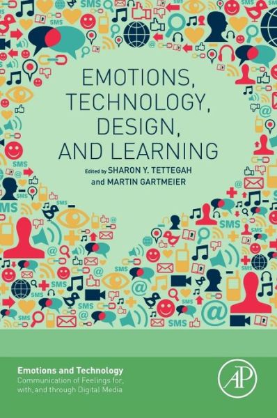 Emotions, Technology, Design, and Learning - Emotions and Technology - Sharon Y Tettegah - Books - Elsevier Science Publishing Co Inc - 9780128018569 - October 7, 2015