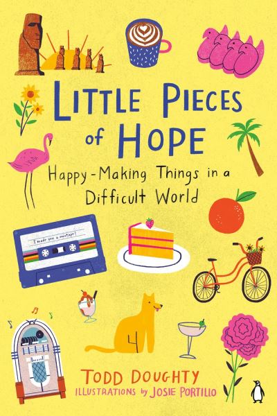 Little Pieces Of Hope: Happy-Making Things in a Difficult World - Todd Doughty - Books - Penguin Putnam Inc - 9780143136569 - October 12, 2021