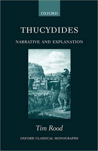 Cover for Rood, Tim (Junior Research Fellow, Junior Research Fellow, The Queen's College, Oxford) · Thucydides: Narrative and Explanation - Oxford Classical Monographs (Innbunden bok) (1998)