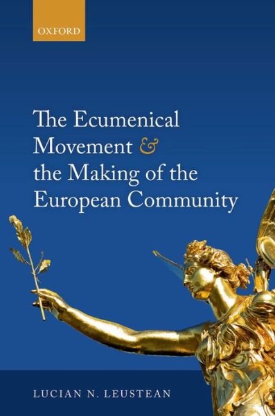 Cover for Leustean, Lucian (Senior Lecturer in Politics and International Relations, Senior Lecturer in Politics and International Relations, Aston University) · The Ecumenical Movement &amp; the Making of the European Community (Hardcover Book) (2014)