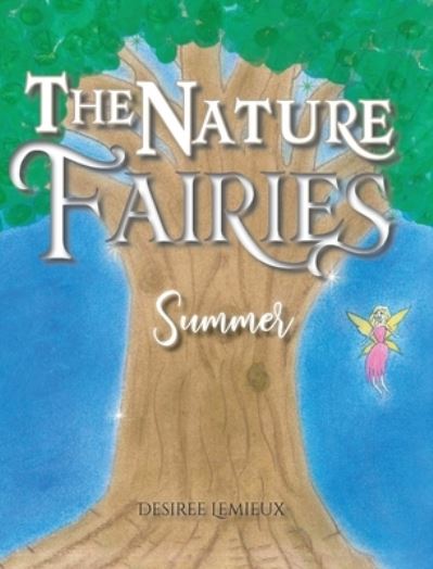 Cover for Desiree LeMieux · The Nature Fairies Summer (Hardcover Book) (2020)