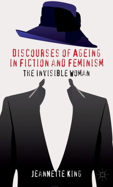 Cover for J. King · Discourses of Ageing in Fiction and Feminism: The Invisible Woman (Gebundenes Buch) (2012)