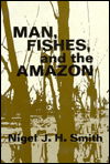 Cover for Nigel Smith · Man, Fishes, and the Amazon (Inbunden Bok) (1981)