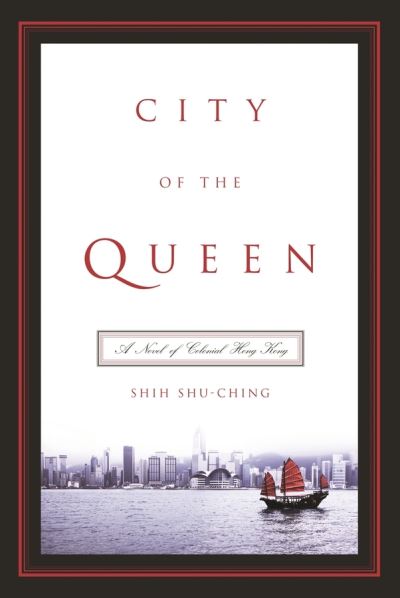 Cover for Shu-ching Shih, Sylvia Lin, Howard Goldblatt · City of the Queen - A Novel of Colonial Hong Kong (Hardcover Book) (2005)