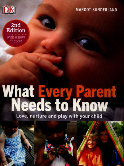 Cover for Margot Sunderland · What Every Parent Needs To Know: Love, nurture and play with your child (Hardcover Book) (2016)