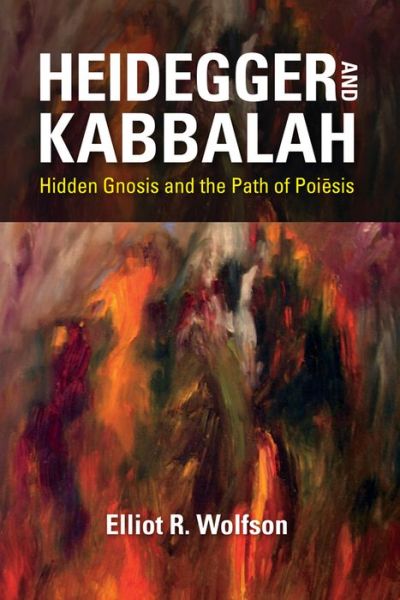 Cover for Elliot R. Wolfson · Heidegger and Kabbalah: Hidden Gnosis and the Path of Poiesis - New Jewish Philosophy and Thought (Hardcover Book) (2019)