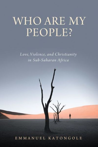 Cover for Emmanuel Katongole · Who Are My People?: Love, Violence, and Christianity in Sub-Saharan Africa - Contending Modernities (Hardcover Book) (2022)