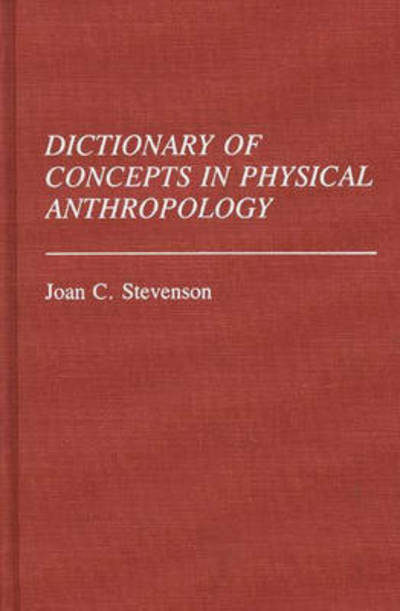 Cover for Joan C. Stevenson · Dictionary of Concepts in Physical Anthropology - Reference Sources for the Social Sciences and Humanities (Hardcover Book) (1991)