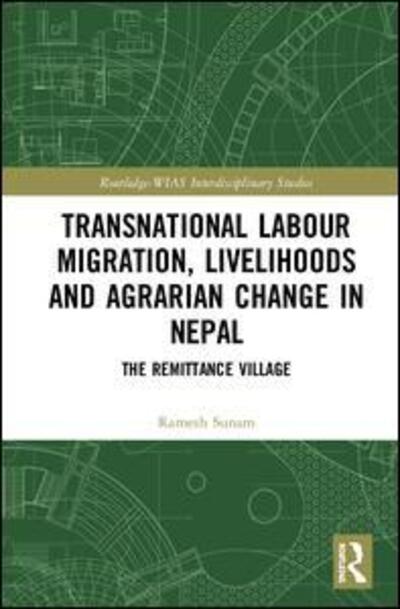 Cover for Ramesh Sunam · Transnational Labour Migration, Livelihoods and Agrarian Change in Nepal: The Remittance Village - Routledge-WIAS Interdisciplinary Studies (Hardcover Book) (2020)