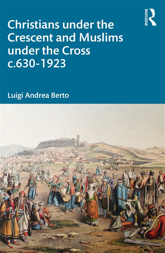 Cover for Luigi Berto · Christians under the Crescent and Muslims under the Cross c.630 - 1923 (Paperback Book) (2020)