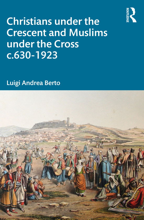 Cover for Luigi Berto · Christians under the Crescent and Muslims under the Cross c.630 - 1923 (Taschenbuch) (2020)