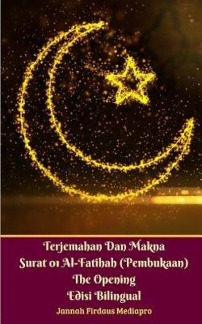 Cover for Jannah Firdaus Mediapro · Terjemahan Dan Makna Surat 01 Al-Fatihah  The Opening Edisi Bilingual (Pocketbok) (2024)