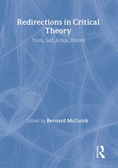 Cover for Bernard McGuirk · Redirections in Critical Theory: Truth, Self, Action, History (Hardcover Book) (1994)