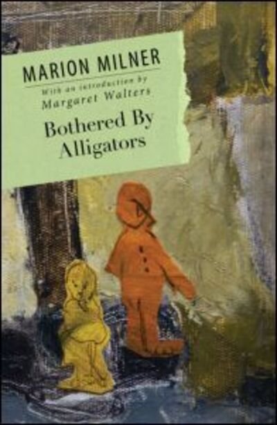Cover for Marion Milner · Bothered By Alligators - The Collected Works of Marion Milner (Taschenbuch) (2012)