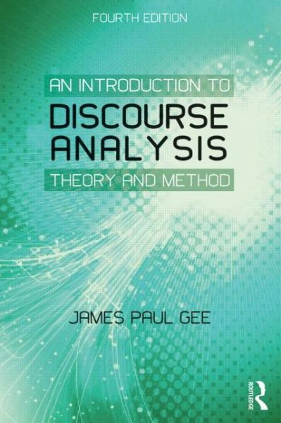 An Introduction to Discourse Analysis: Theory and Method - James Paul Gee - Książki - Taylor & Francis Ltd - 9780415725569 - 24 stycznia 2014