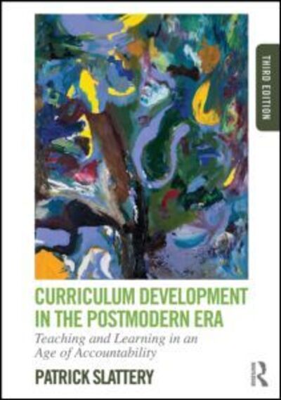 Cover for Slattery, Patrick (Texas A&amp;M University, USA) · Curriculum Development in the Postmodern Era: Teaching and Learning in an Age of Accountability (Paperback Book) (2012)