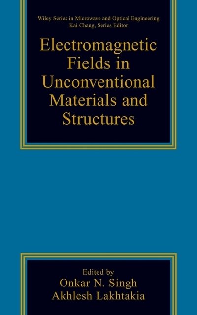 Cover for ON Singh · Electromagnetic Fields in Unconventional Materials and Structures - Wiley Series in Microwave and Optical Engineering (Innbunden bok) (2000)