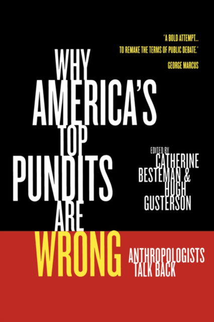 Cover for Hugh Gusterson Catherine Besteman · Why America's Top Pundits Are Wrong: Anthropologists Talk Back - California Series in Public Anthropology (Paperback Book) (2005)