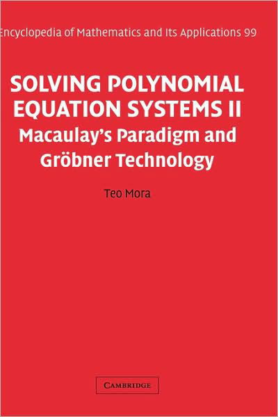 Cover for Mora, Teo (University of Genoa) · Solving Polynomial Equation Systems II: Macaulay's Paradigm and Groebner Technology - Encyclopedia of Mathematics and its Applications (Hardcover Book) (2005)