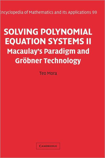 Cover for Mora, Teo (University of Genoa) · Solving Polynomial Equation Systems II: Macaulay's Paradigm and Grobner Technology - Encyclopedia of Mathematics and its Applications (Hardcover Book) (2005)