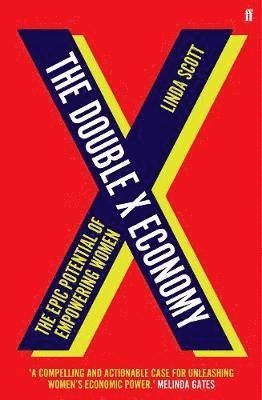 The Double X Economy: The Epic Potential of Empowering Women | A GUARDIAN SCIENCE BOOK OF THE YEAR - Professor Linda Scott - Kirjat - Faber & Faber - 9780571337569 - torstai 2. heinäkuuta 2020