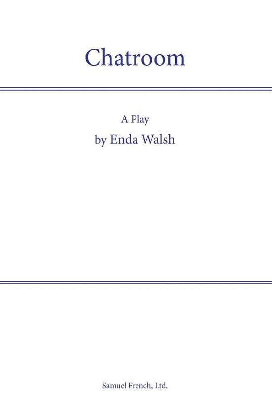 Chatroom - Enda Walsh - Books - Samuel French Ltd - 9780573052569 - November 14, 2007