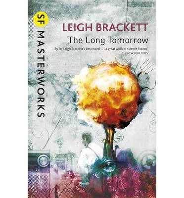 Cover for Leigh Brackett · The Long Tomorrow - S.F. Masterworks (Paperback Book) (2014)