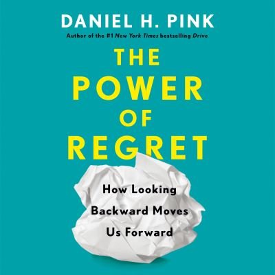 Cover for Daniel H. Pink · The Power of Regret: How Looking Backward Moves Us Forward (Audiobook (CD)) [Unabridged edition] (2022)