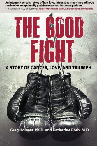 The Good Fight: a Story of Cancer, Love, and Triumph - Katherine Roth M.d. - Books - Paradox - 9780615903569 - October 15, 2013