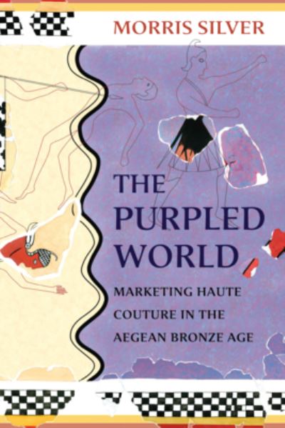 Cover for Morris Silver · The Purpled World: Marketing Haute Couture in the Aegean Bronze Age - Hellenic Studies Series (Paperback Book) (2023)