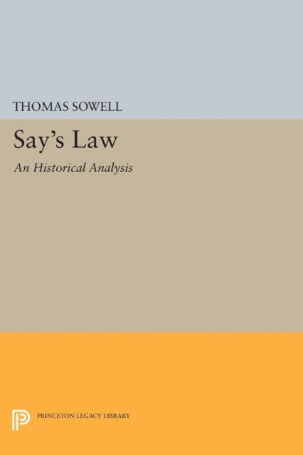 Cover for Thomas Sowell · Say's Law: An Historical Analysis - Princeton Legacy Library (Paperback Bog) (2015)