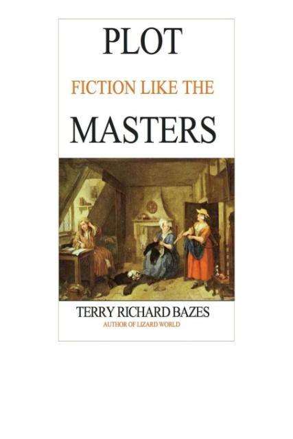 Plot Fiction Like the Masters: Ian Fleming, Jane Austen, Evelyn Waugh and the Secrets of Story-building - Terry Richard Bazes - Books - Rosencrantz & Guildenstern Publishers - 9780692399569 - September 1, 2015