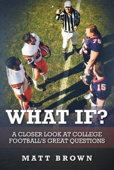 Cover for Matt Brown · What If? A closer look at college football's great questions (Paperback Bog) (2017)