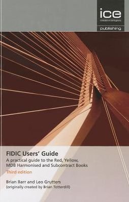 Cover for Brian Barr · FIDIC Users' Guide: A practical guide to the Red, Yellow, MDB Harmonised and Subcontract Books (Hardcover Book) [3rd edition] (2013)